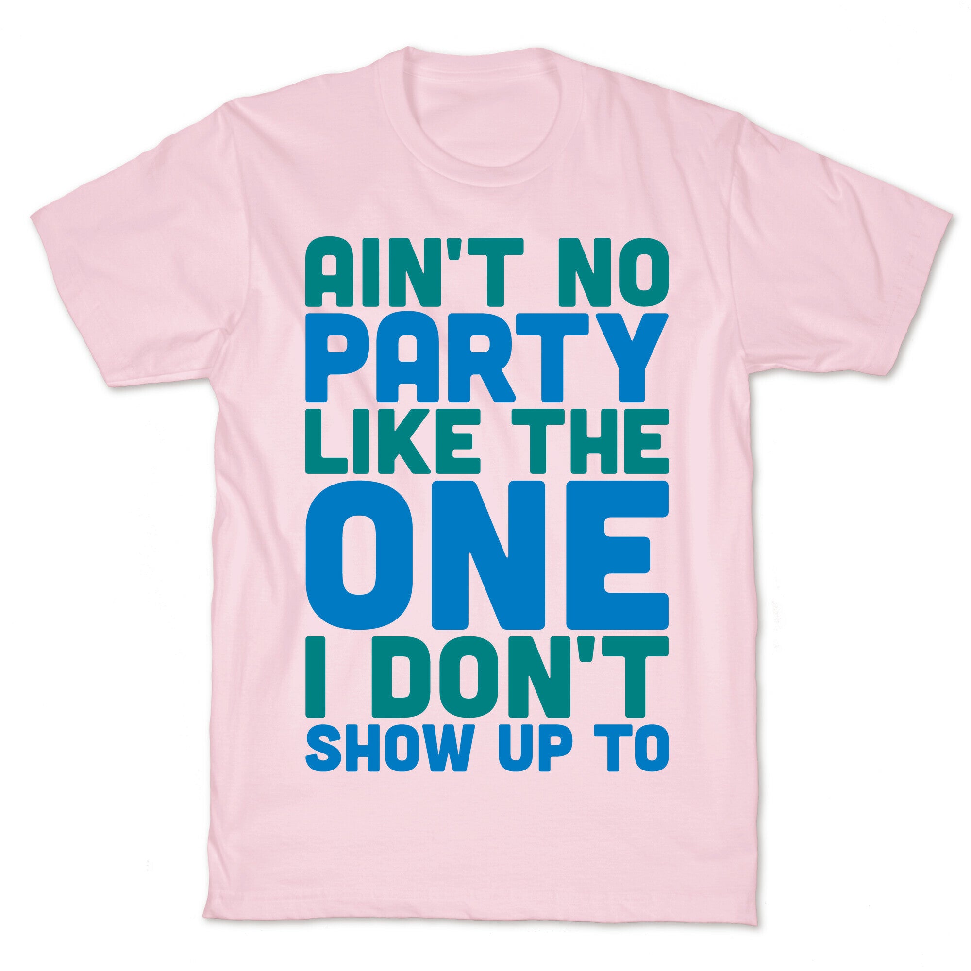 Ain't No Party Like The One I Don't Show Up To T-Shirt